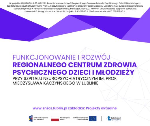 Projekt "Funkcjonowanie i rozwój Regionalnego Centrum Zdrowia Psychicznego Dzieci i Młodzieży przy Szpitalu Neuropsychiatrycznym im. Prof. Mieczysława Kaczyńskiego w Lublinie” w ramach Programu Fundusze Europejskie dla Lubelskiego 2021-2027 współfinansowanego ze środków Europejskiego Funduszu Społecznego Plus.